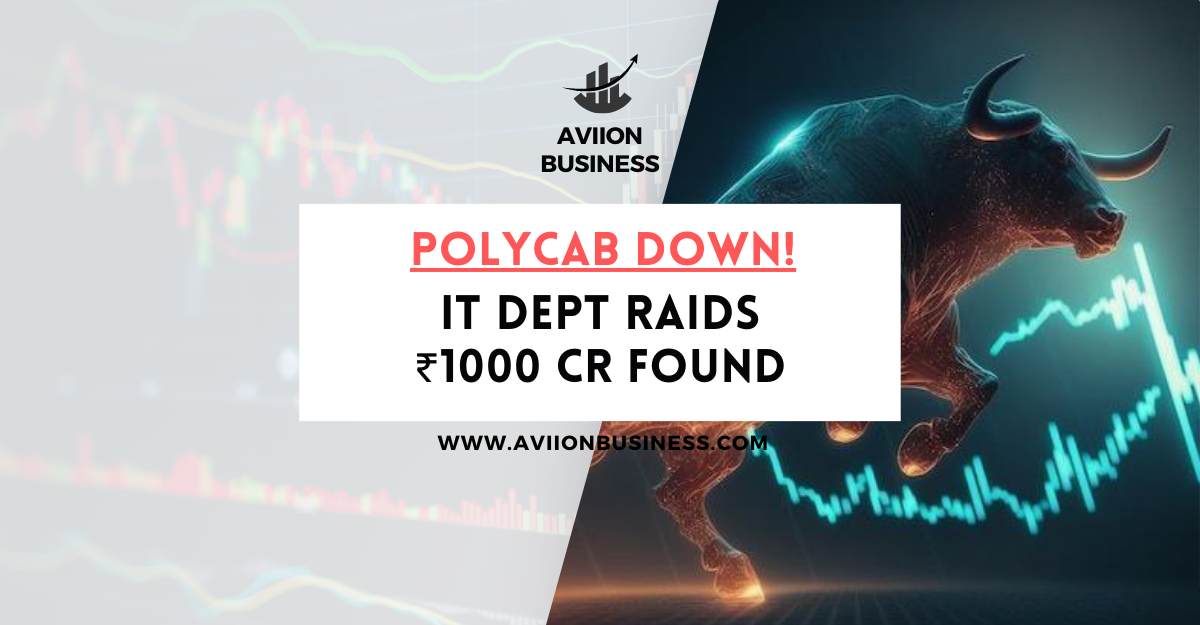 POLYCAB STOCK DOWN 22%, IT DEPT FINDS Rs 1,000 CRORE UNDECLARED CASH